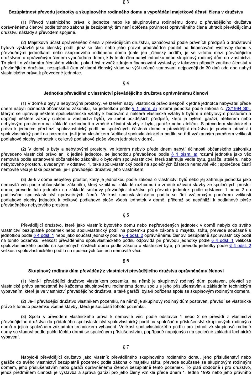 (2) Majetková účast oprávněného člena v převádějícím družstvu, označovaná podle právních předpisů o družstevní bytové výstavbě jako členský podíl, jímž se člen nebo jeho právní předchůdce podílel na