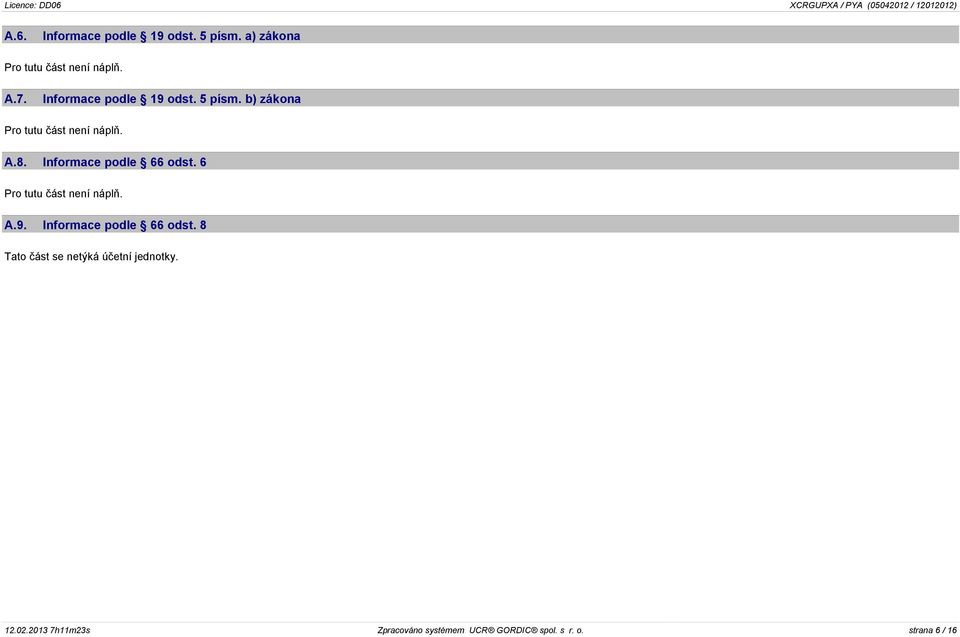 Informace podle 66 odst. 6 Pro tutu èást není náplò. A.9. Informace podle 66 odst.