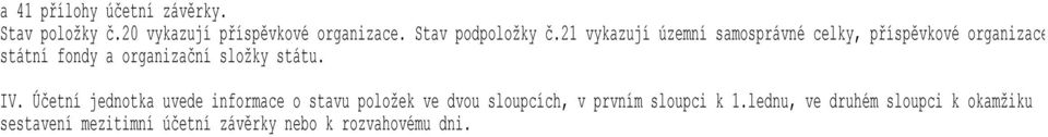 21 vykazují územní samosprávné celky, příspěvkové organizace státní fondy a organizační složky