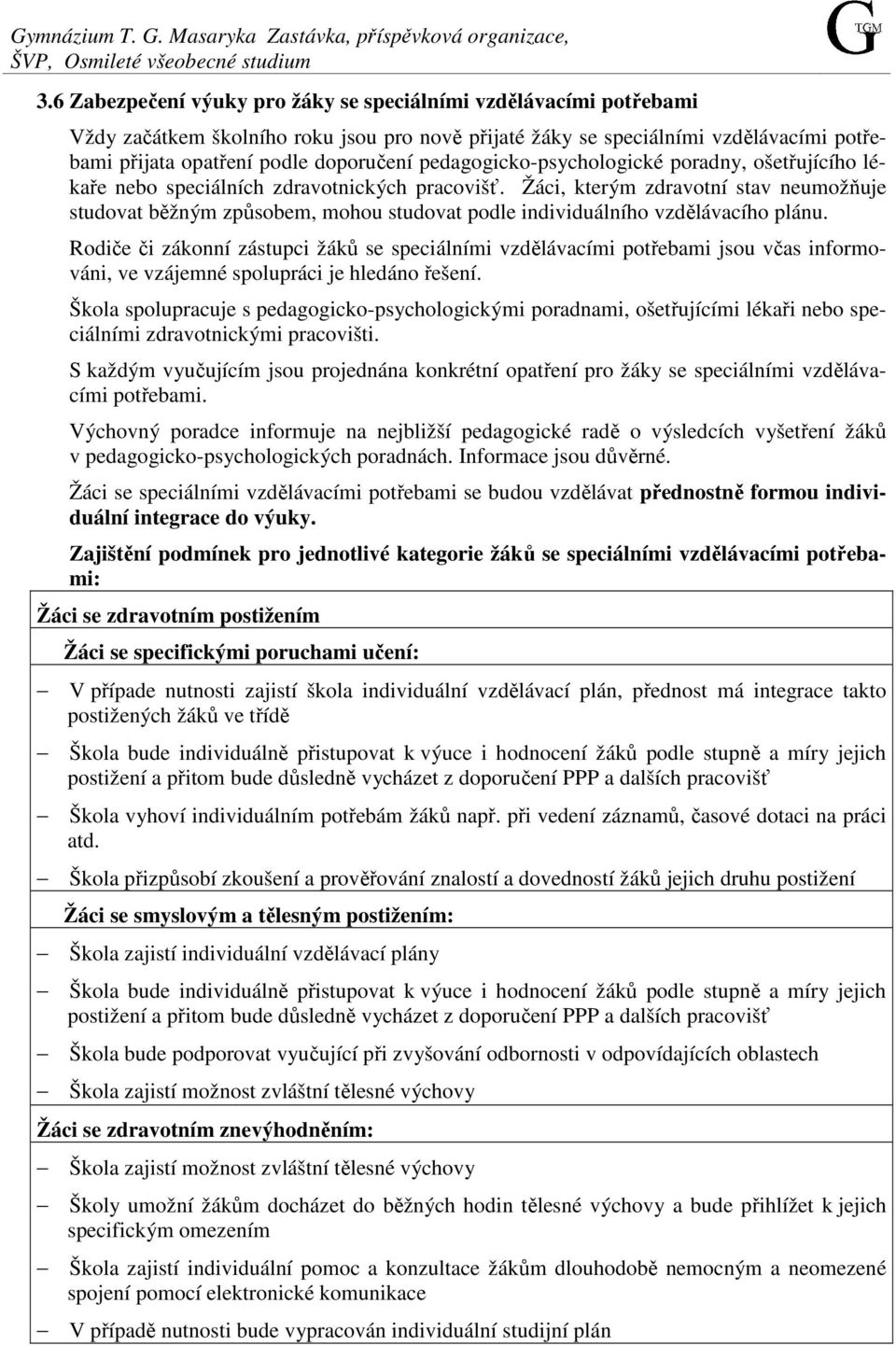 pedagogicko-psychologické poradny, ošetřujícího lékaře nebo speciálních zdravotnických pracovišť.