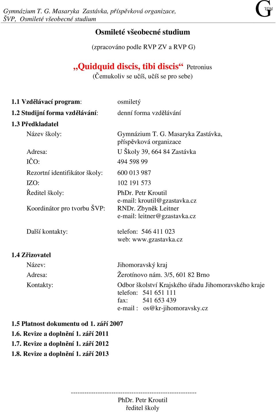 se pro sebe) 1.1 Vzdělávací program: osmiletý 1.2 Studijní forma vzdělávání: denní forma vzdělávání 1.