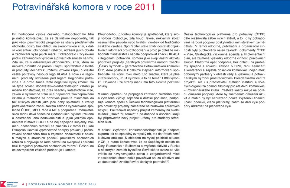 Pokračovalo i zvyšování podílu zahraničních výrobků a privátních značek na trhu.