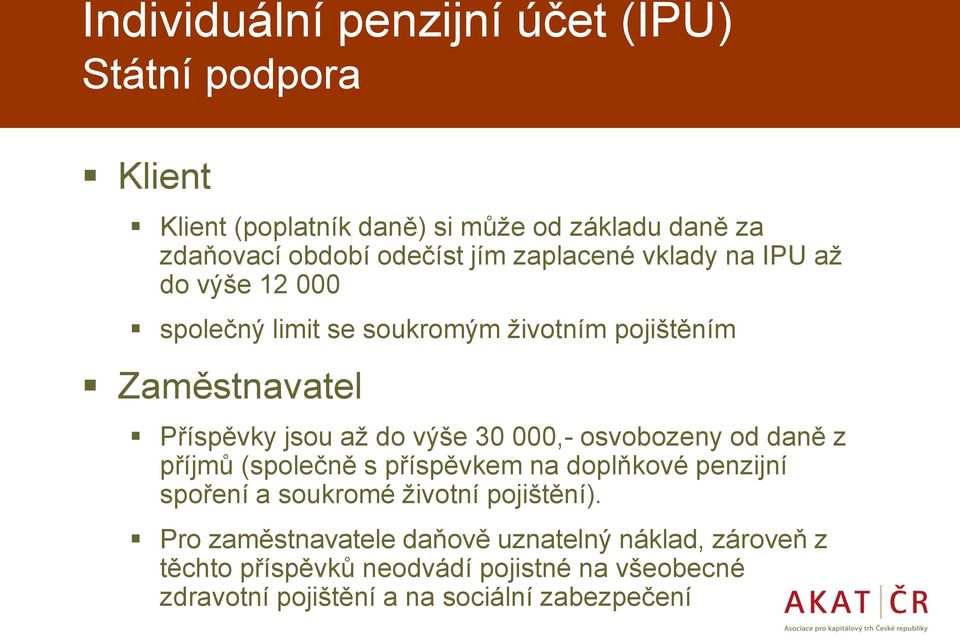 30 000,- osvobozeny od daně z příjmů (společně s příspěvkem na doplňkové penzijní spoření a soukromé životní pojištění).