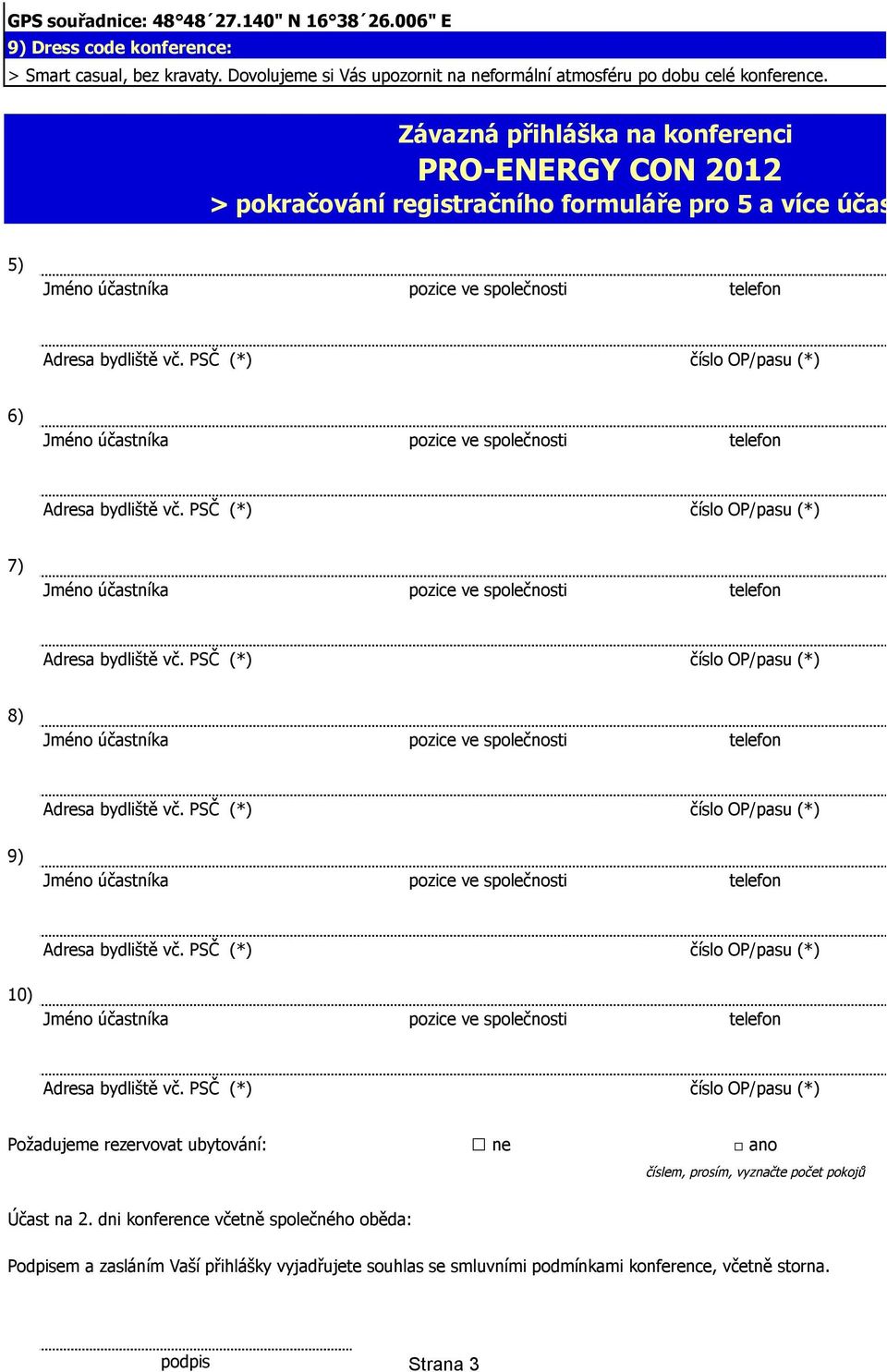 Závazná přihláška na konferenci PRO-ENERGY CON 2012 > pokračování registračního formuláře pro 5 a více účastníků < 5) 6) 7) 8) 9) 10)