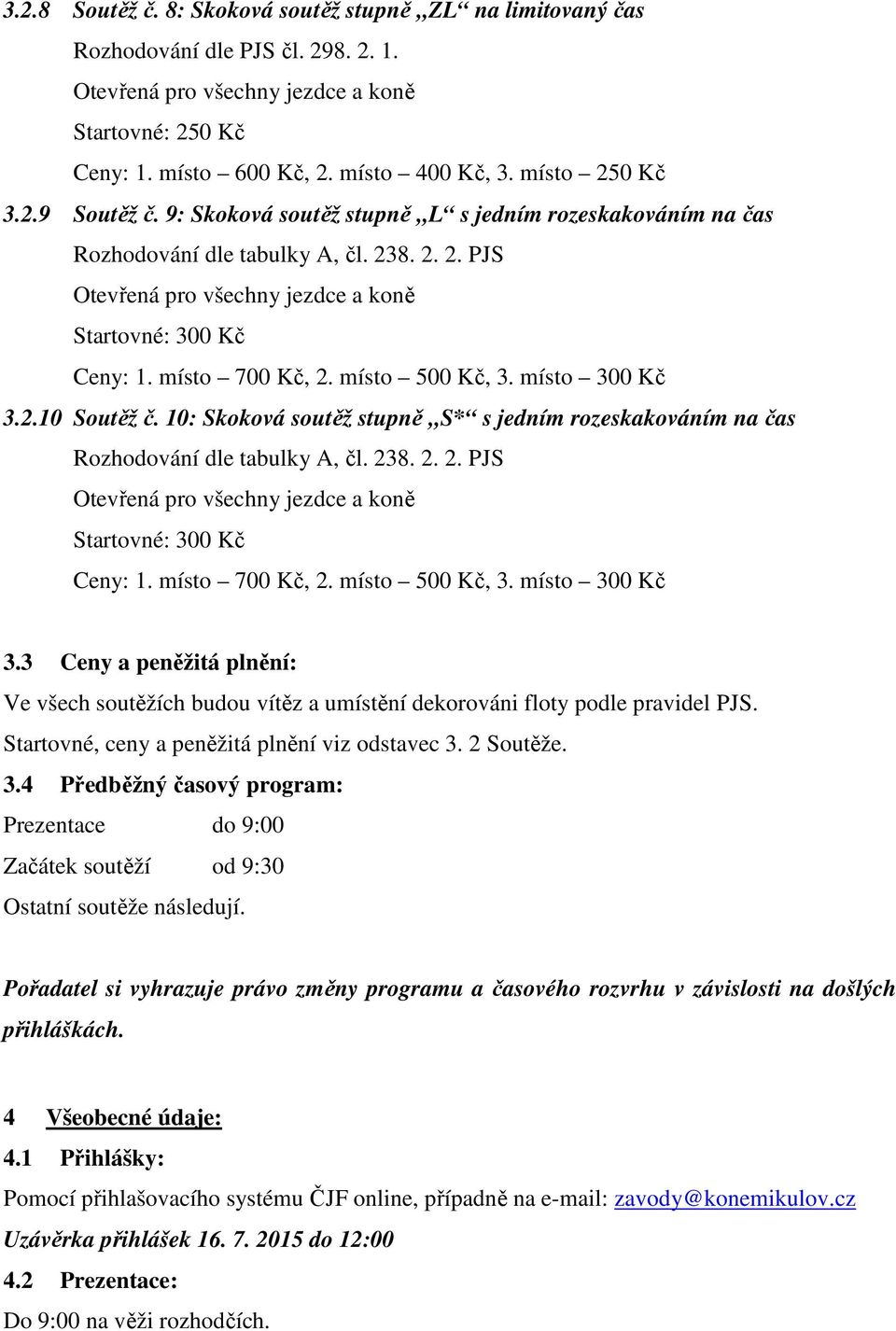 10: Skoková soutěž stupně S* s jedním rozeskakováním na čas Rozhodování dle tabulky A, čl. 238. 2. 2. PJS 3.