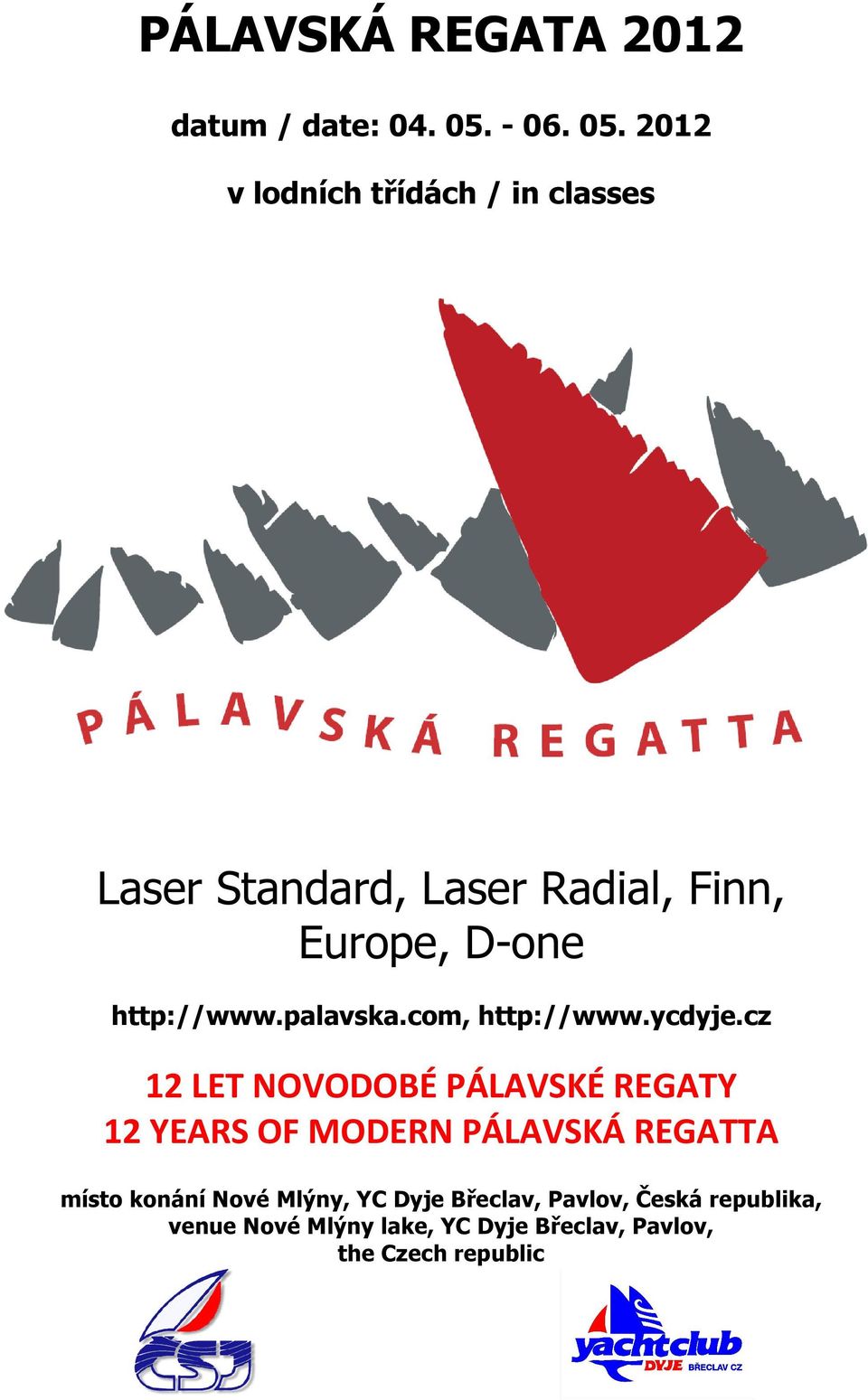 2012 v lodních třídách / in classes Laser Standard, Laser Radial, Finn, Europe, D-one,