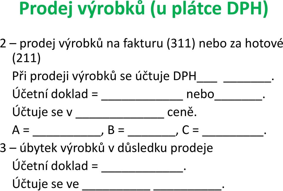 Účetní doklad = nebo. Účtuje se v ceně. A =, B =, C =.