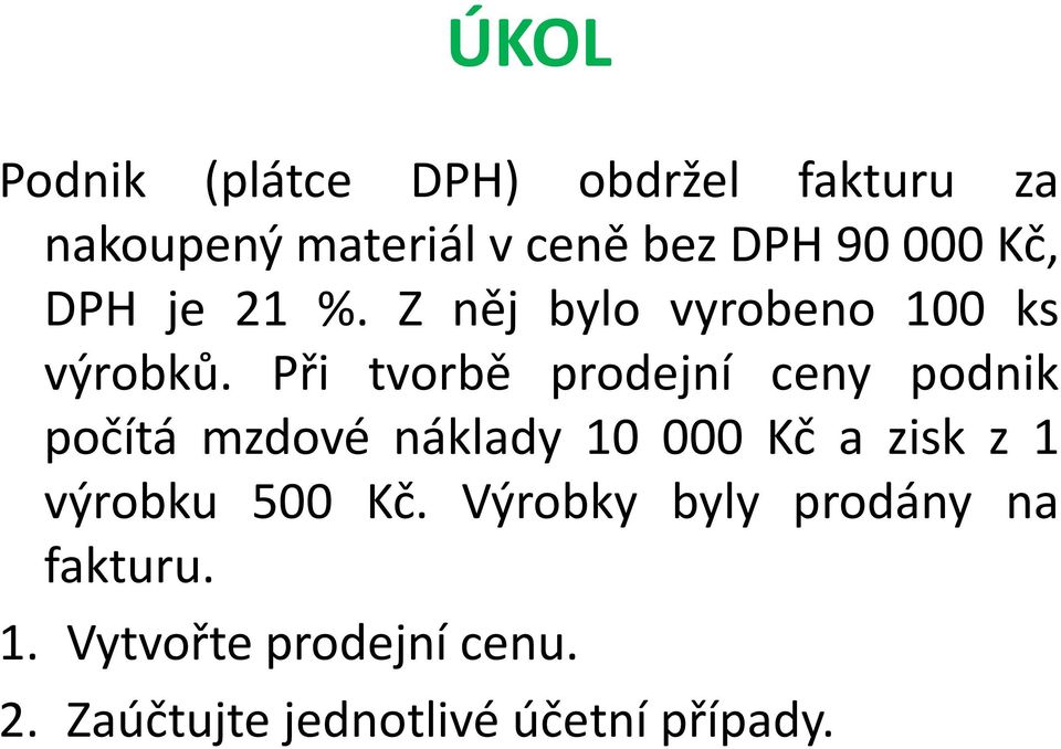 Při tvorbě prodejní ceny podnik počítá mzdové náklady 10 000 Kč a zisk z 1