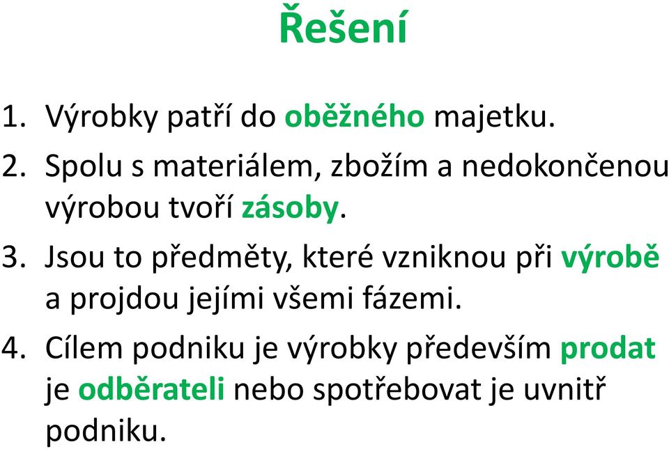 Jsou to předměty, které vzniknou při výrobě a projdou jejími všemi