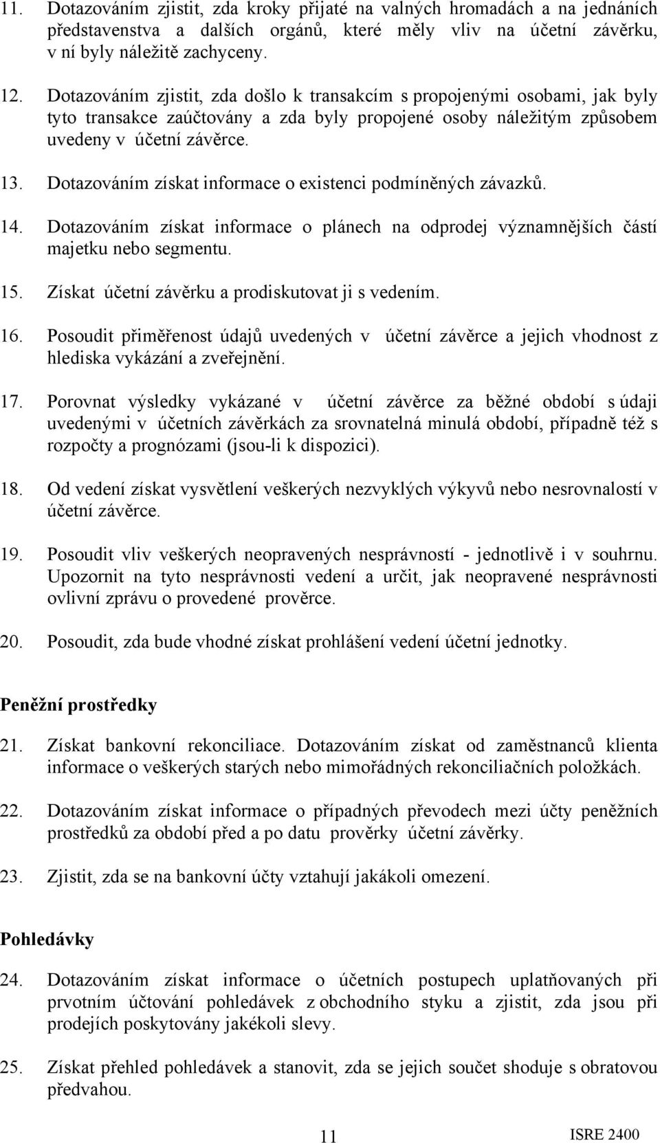 Dotazováním získat informace o existenci podmíněných závazků. 14. Dotazováním získat informace o plánech na odprodej významnějších částí majetku nebo segmentu. 15.