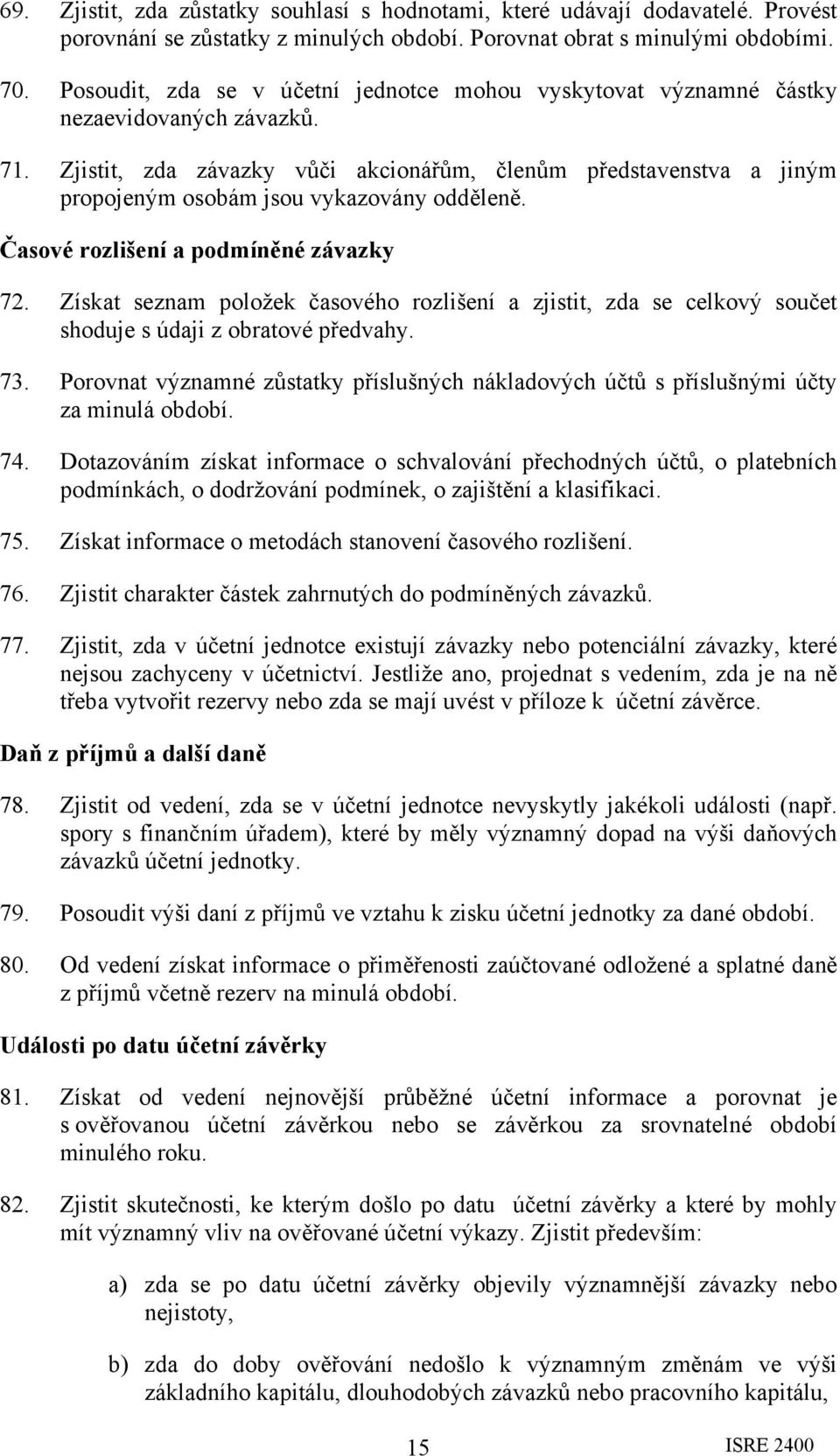 Zjistit, zda závazky vůči akcionářům, členům představenstva a jiným propojeným osobám jsou vykazovány odděleně. Časové rozlišení a podmíněné závazky 72.