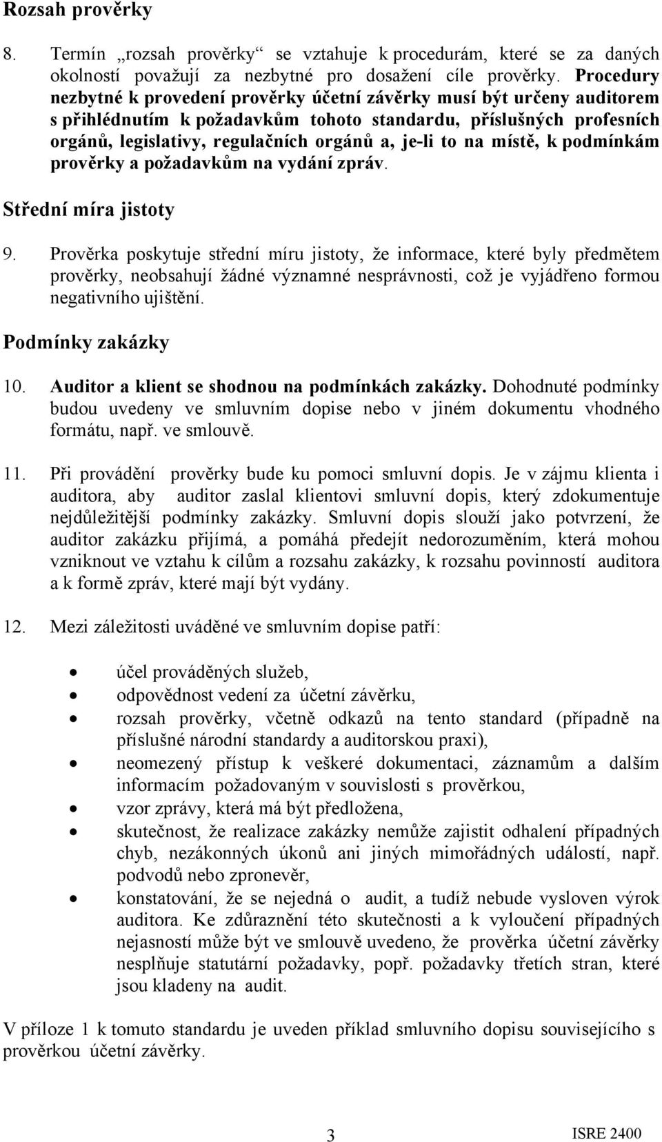 to na místě, k podmínkám prověrky a požadavkům na vydání zpráv. Střední míra jistoty 9.