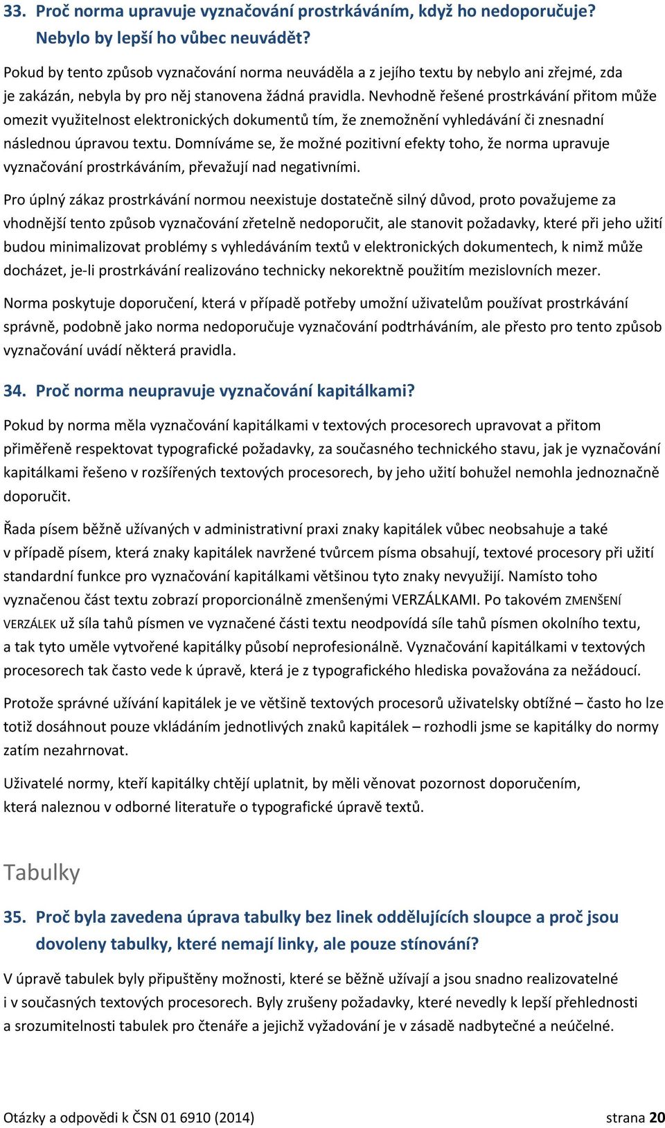 Nevhodně řešené prostrkávání přitom může omezit využitelnost elektronických dokumentů tím, že znemožnění vyhledávání či znesnadní následnou úpravou textu.