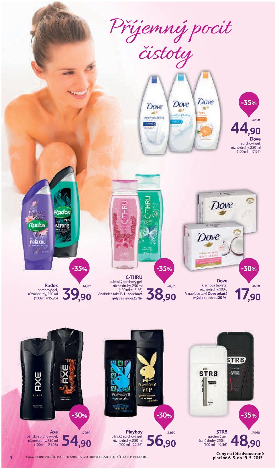 25,90 17,90 4 Axe pánský sprchový gel,, 250 ml (100 ml = 21,96) 79,90 Playboy pánský sprchový gel,, 250 ml (100 ml = 22,76) Dodavatelé: UNILEVER ČR,SPOL.S R.