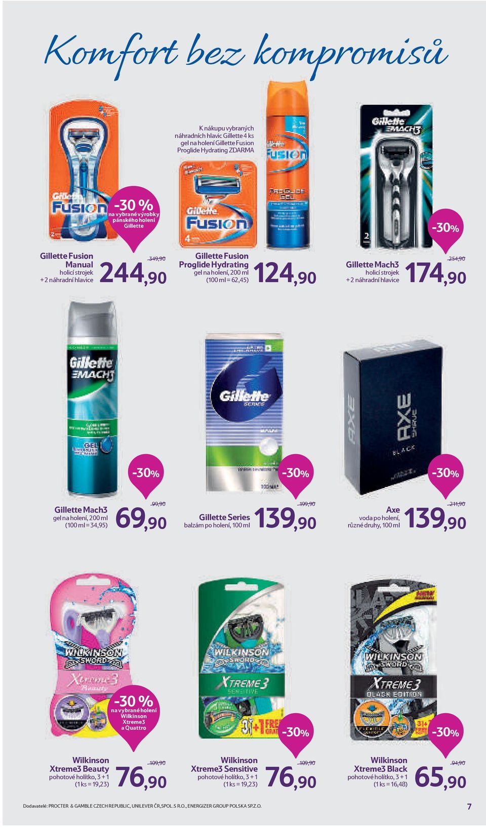 gel na holení, 200 ml (100 ml = 34,95) 99,90 69,90 Gillette Series balzám po holení, 100 ml 199,90 139,90 Axe voda po holení,, 100 ml 211,90 139,90 holení Wilkinson Xtreme3 a Quattro Wilkinson