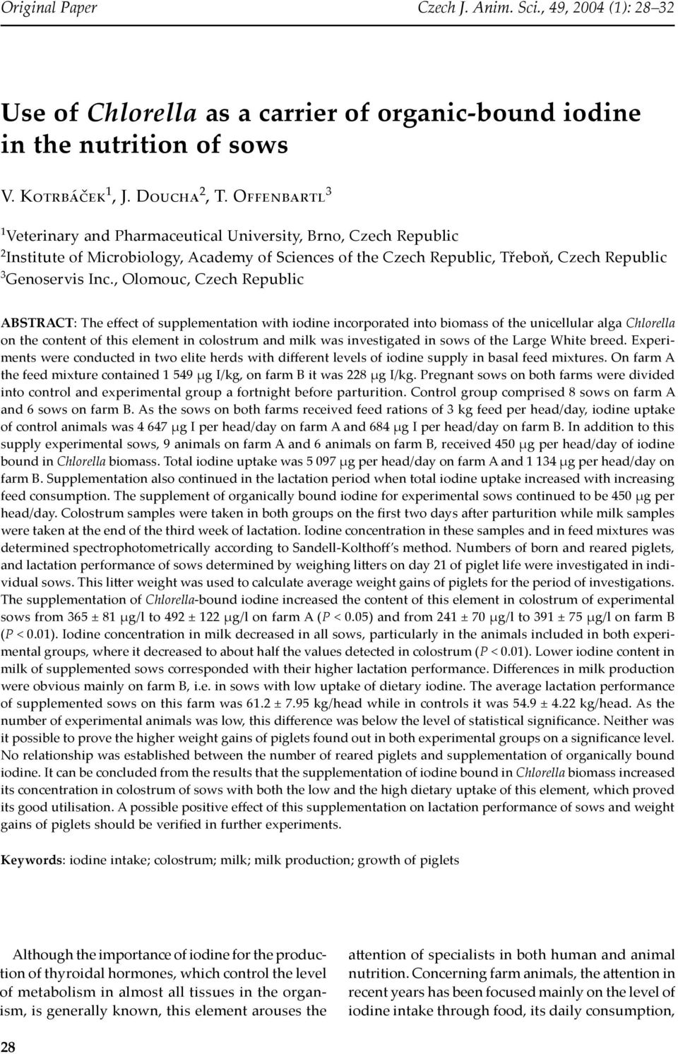 , Olomouc, Czech Republic ABSTRACT: The effect of supplementation with iodine incorporated into biomass of the unicellular alga Chlorella on the content of this element in colostrum and milk was