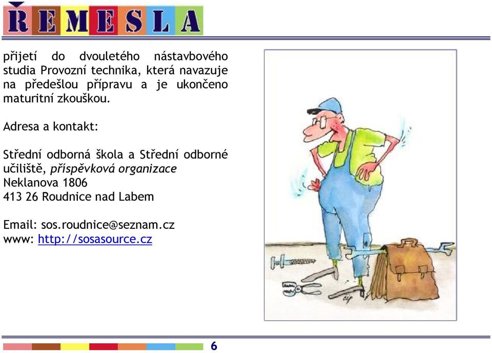 Adresa a kontakt: Střední odborná škola a Střední odborné učiliště, příspěvková