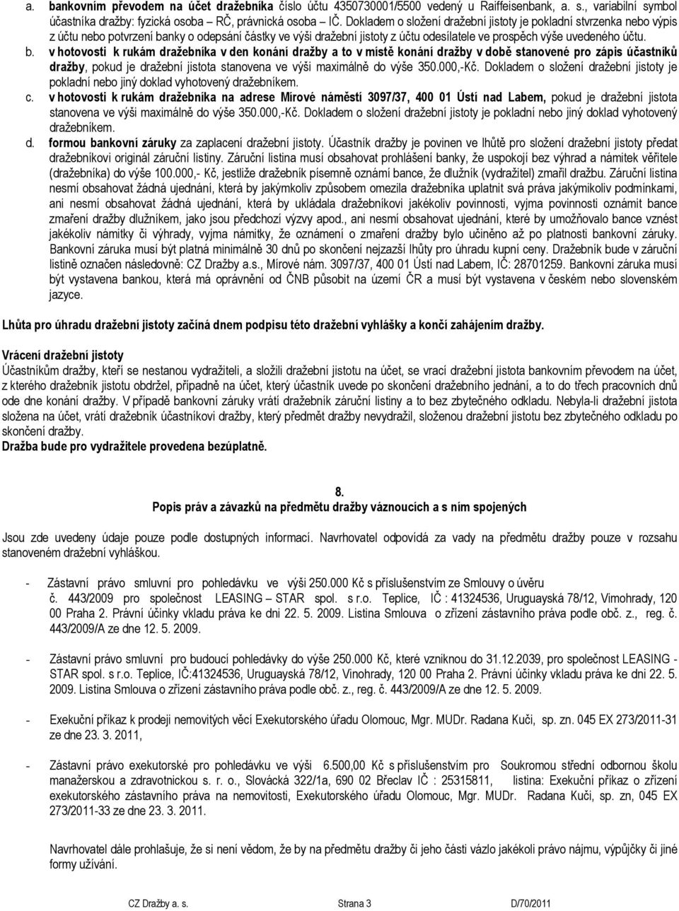 nky o odepsání částky ve výši dražební jistoty z účtu odesílatele ve prospěch výše uvedeného účtu. b.