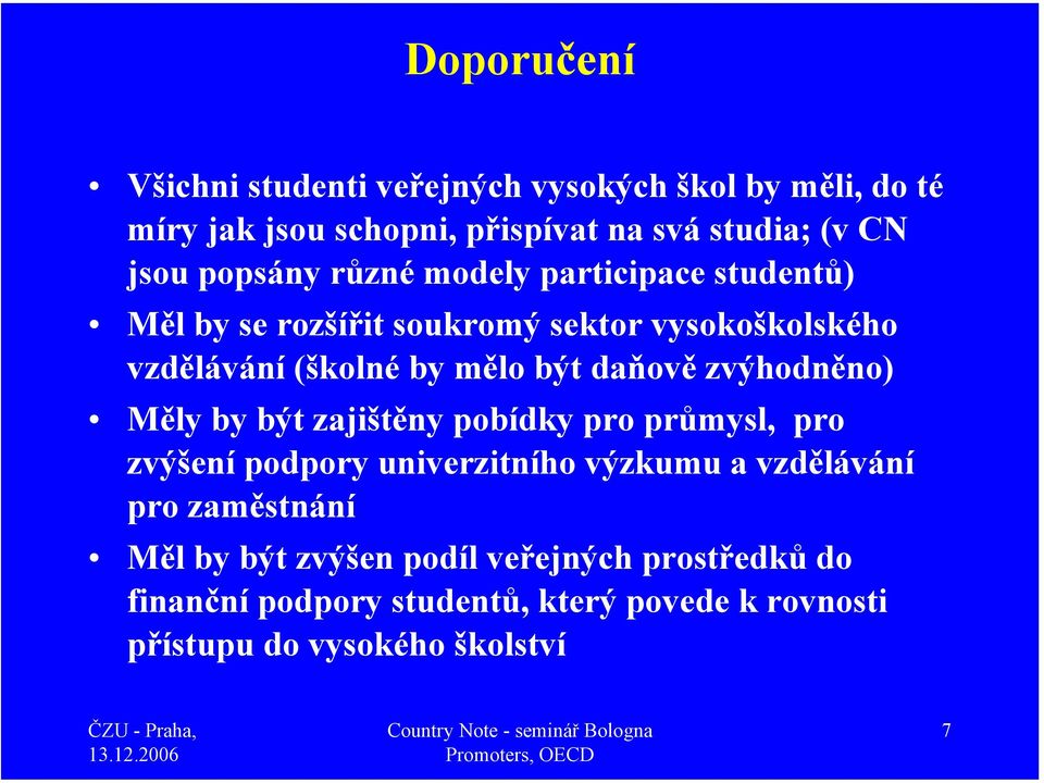 daňově zvýhodněno) Měly by být zajištěny pobídky pro průmysl, pro zvýšení podpory univerzitního výzkumu a vzdělávání pro