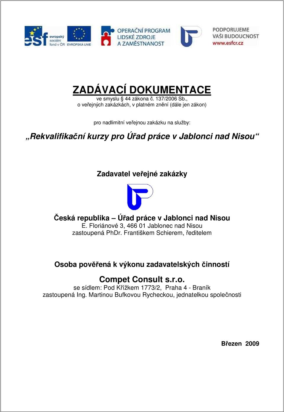 Česká republika Úřad práce v Jablonci nad Nisou E. Floriánové 3, 466 01 Jablonec nad Nisou zastoupená PhDr.