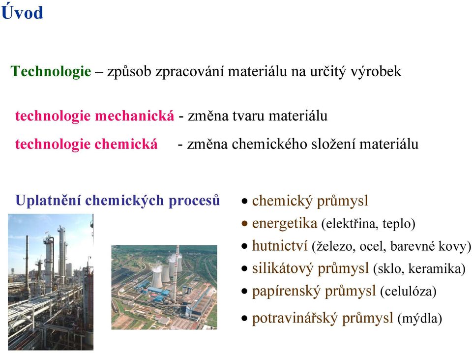 chemických procesů chemický průmysl energetika (elektřina, teplo) hutnictví (železo, ocel,