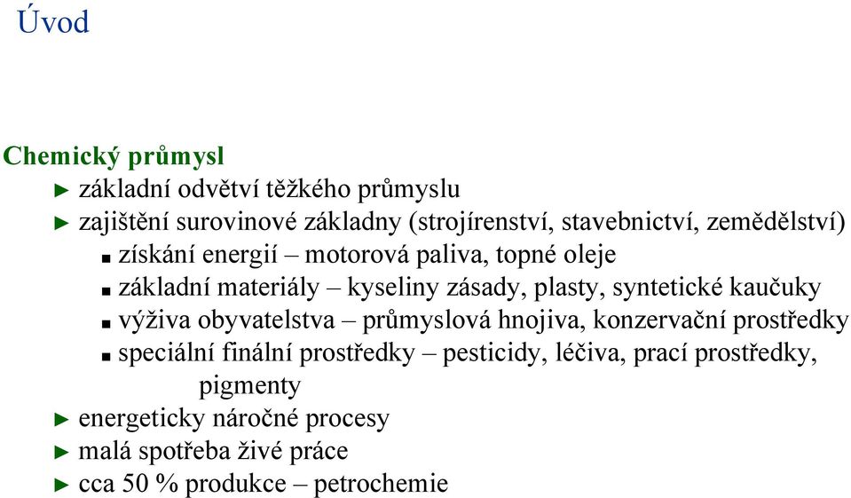 kaučuky výživa obyvatelstva průmyslová hnojiva, konzervační prostředky speciální finální prostředky pesticidy,