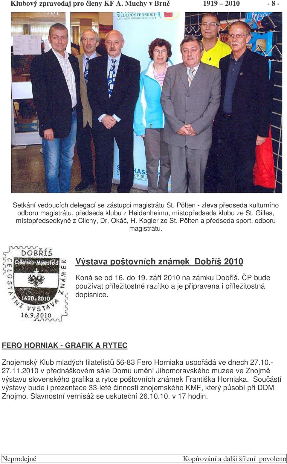 odboru magistrátu. Výstava poštovních známek Dobíš 2010 Koná se od 16. do 19. záí 2010 na zámku Dobíš. P bude používat píležitostné razítko a je pipravena i píležitostná dopisnice.