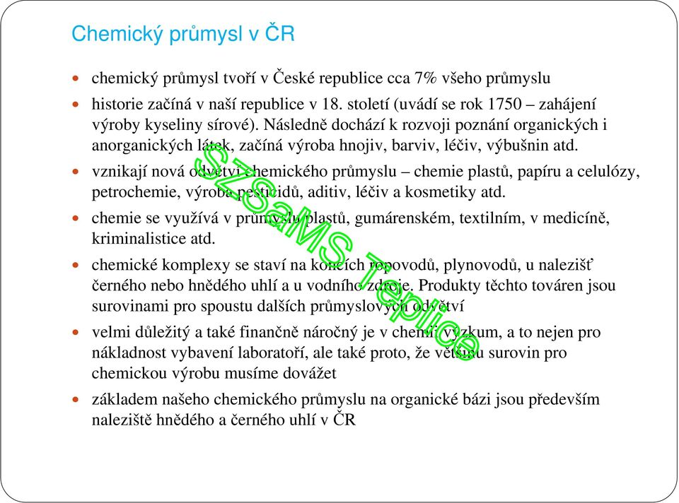 vznikají nová odvětví chemického průmyslu chemie plastů, papíru a celulózy, petrochemie, výroba pesticidů, aditiv, léčiv a kosmetiky atd.