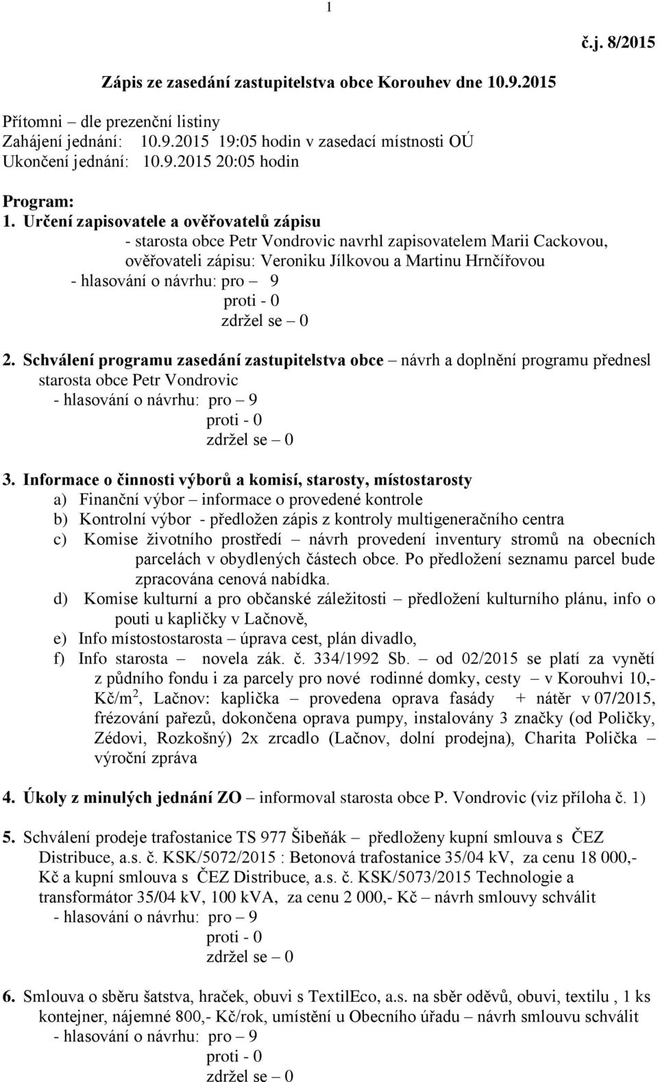 Schválení programu zasedání zastupitelstva obce návrh a doplnění programu přednesl starosta obce Petr Vondrovic 3.