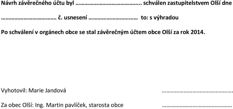 usnesení to: s výhradou Po schválení v orgánech obce se stal