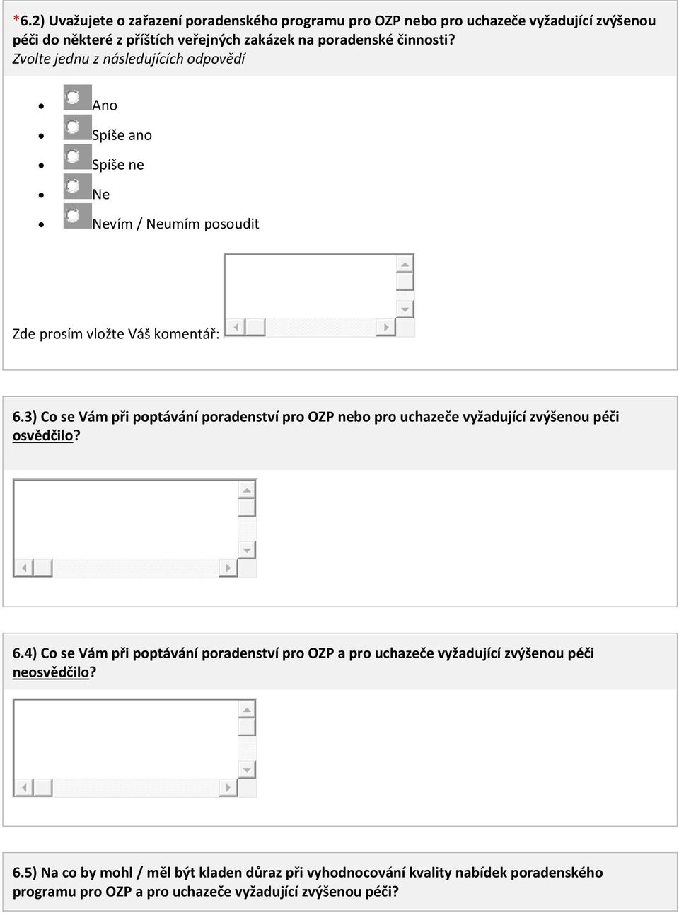 3) Co se Vám při poptávání poradenství pro OZP nebo pro uchazeče vyžadující zvýšenou péči osvědčilo? 6.