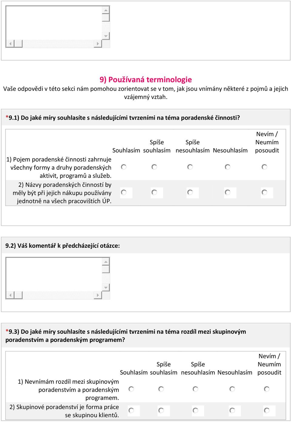 2) Názvy poradenských činností by měly být při jejich nákupu používány jednotně na všech pracovištích ÚP. souhlasím nesouhlasím souhlasím vím / umím posoudit 9.