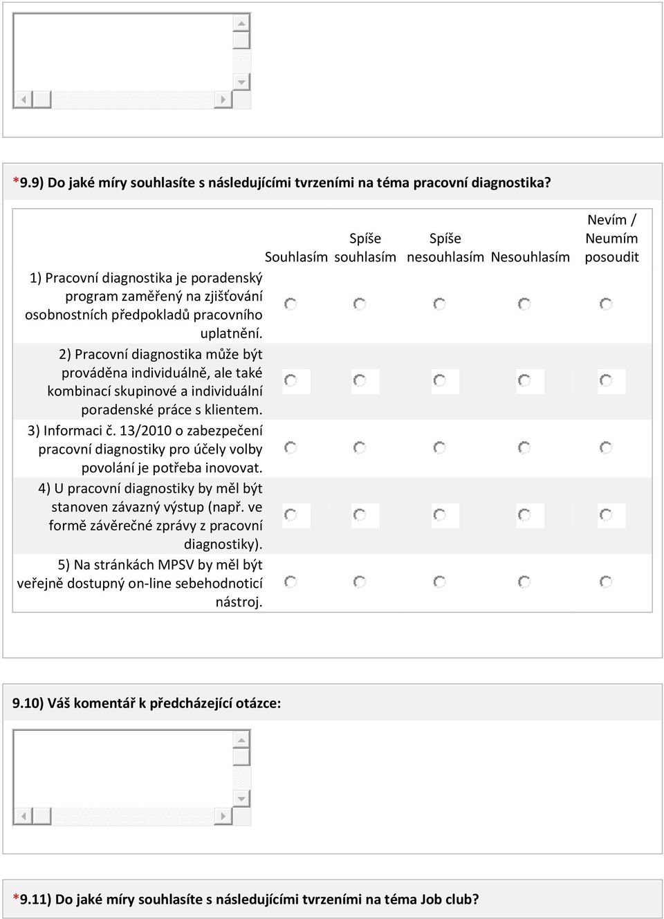 2) Pracovní diagnostika může být prováděna individuálně, ale také kombinací skupinové a individuální poradenské práce s klientem. 3) Informaci č.