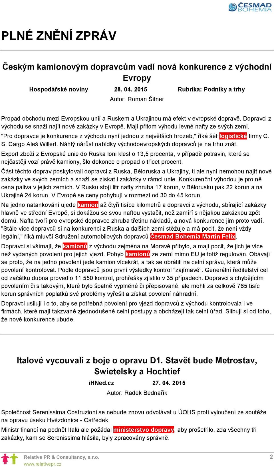 Mají přitom výhodu levné nafty ze svých zemí. "Pro dopravce je konkurence z východu nyní jednou z největších hrozeb," říká šéf logistické firmy C. S. Cargo Aleš Willert.