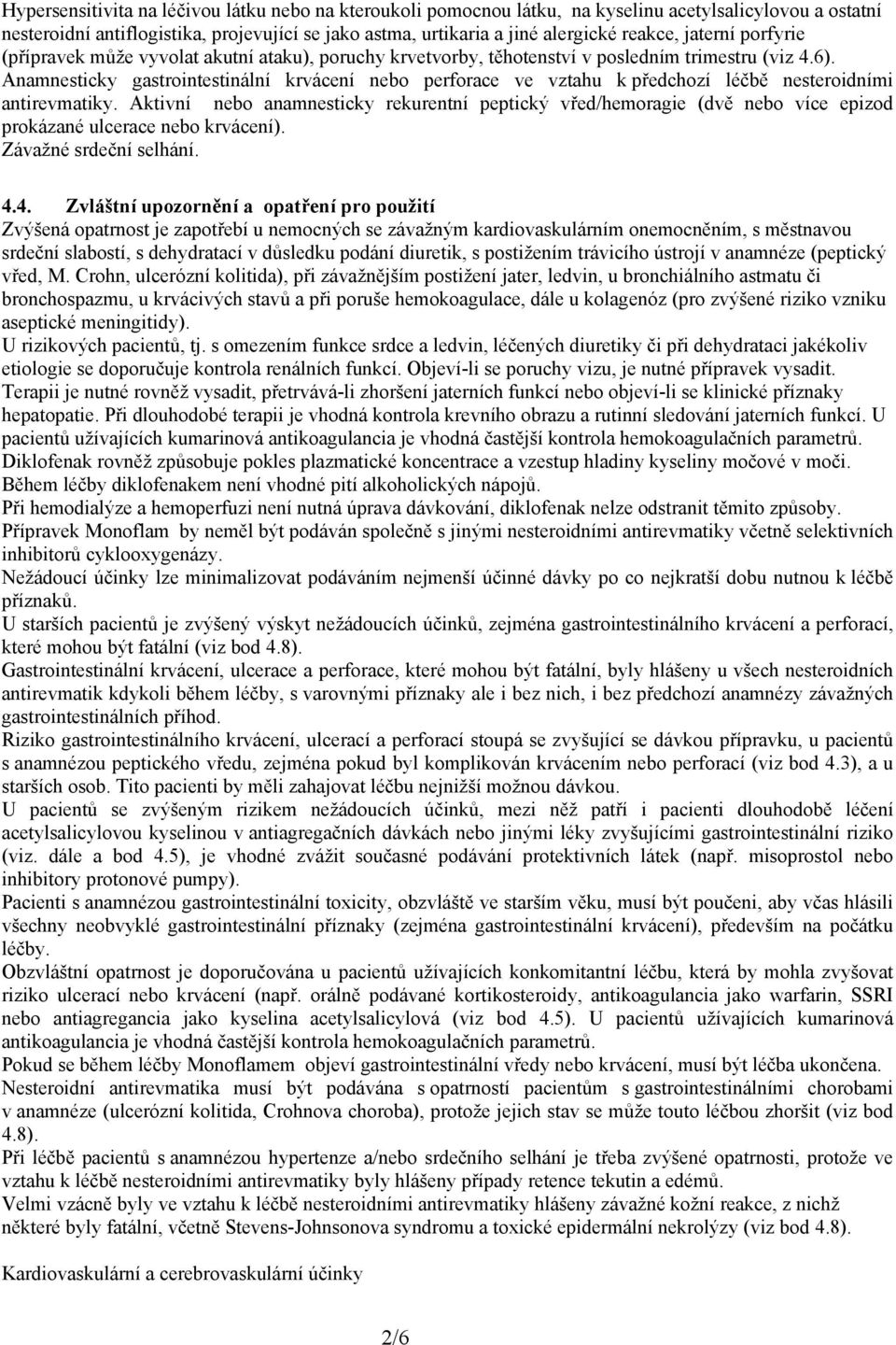 Anamnesticky gastrointestinální krvácení nebo perforace ve vztahu k předchozí léčbě nesteroidními antirevmatiky.