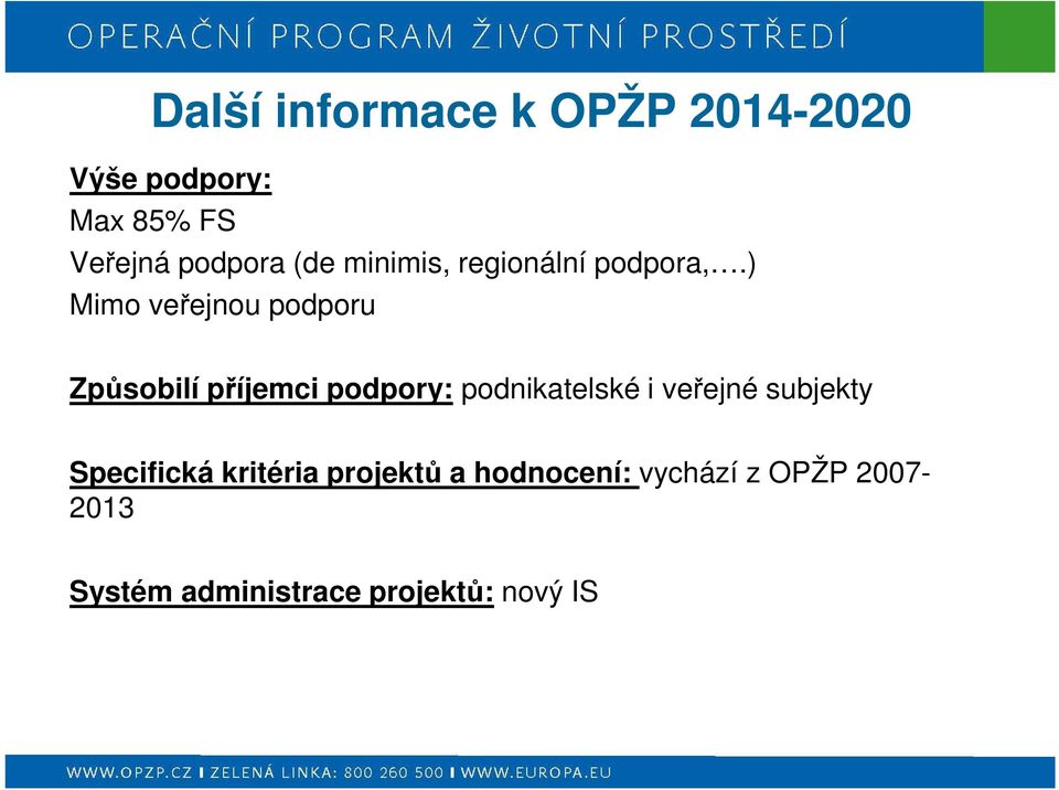 ) Mimo veřejnou podporu Způsobilí příjemci podpory: podnikatelské i