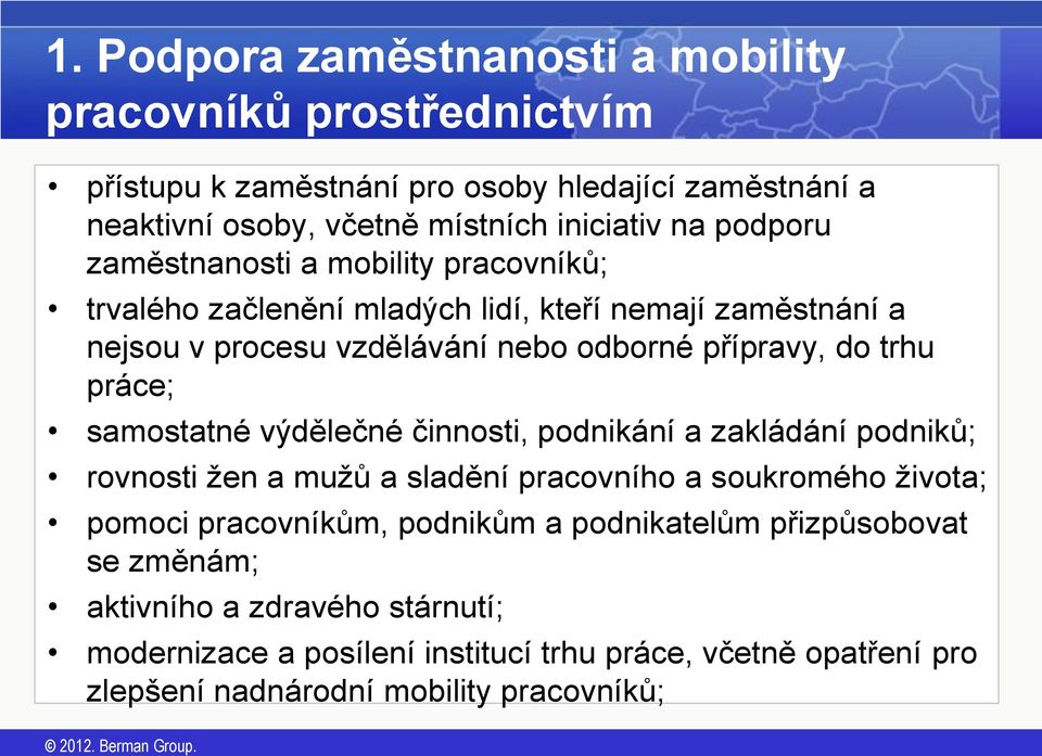 práce; samostatné výdělečné činnosti, podnikání a zakládání podniků; rovnosti žen a mužů a sladění pracovního a soukromého života; pomoci pracovníkům, podnikům a