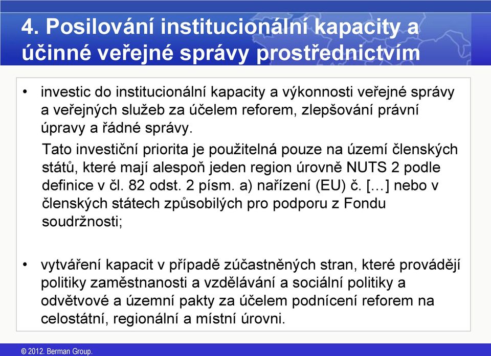 Tato investiční priorita je použitelná pouze na území členských států, které mají alespoň jeden region úrovně NUTS 2 podle definice v čl. 82 odst. 2 písm.