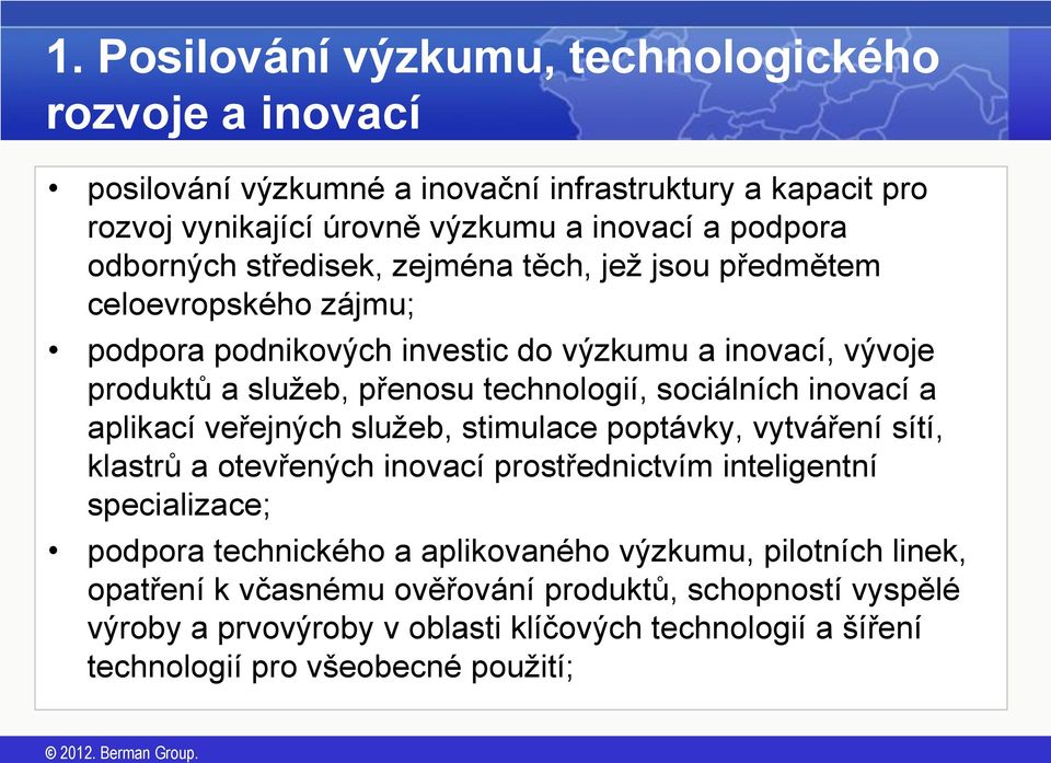 sociálních inovací a aplikací veřejných služeb, stimulace poptávky, vytváření sítí, klastrů a otevřených inovací prostřednictvím inteligentní specializace; podpora technického a