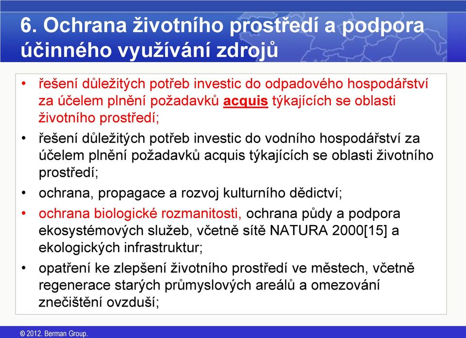 životního prostředí; ochrana, propagace a rozvoj kulturního dědictví; ochrana biologické rozmanitosti, ochrana půdy a podpora ekosystémových služeb, včetně sítě