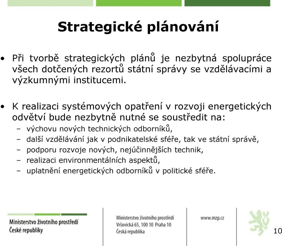 K realizaci systémových opatření v rozvoji energetických odvětví bude nezbytně nutné se soustředit na: výchovu nových