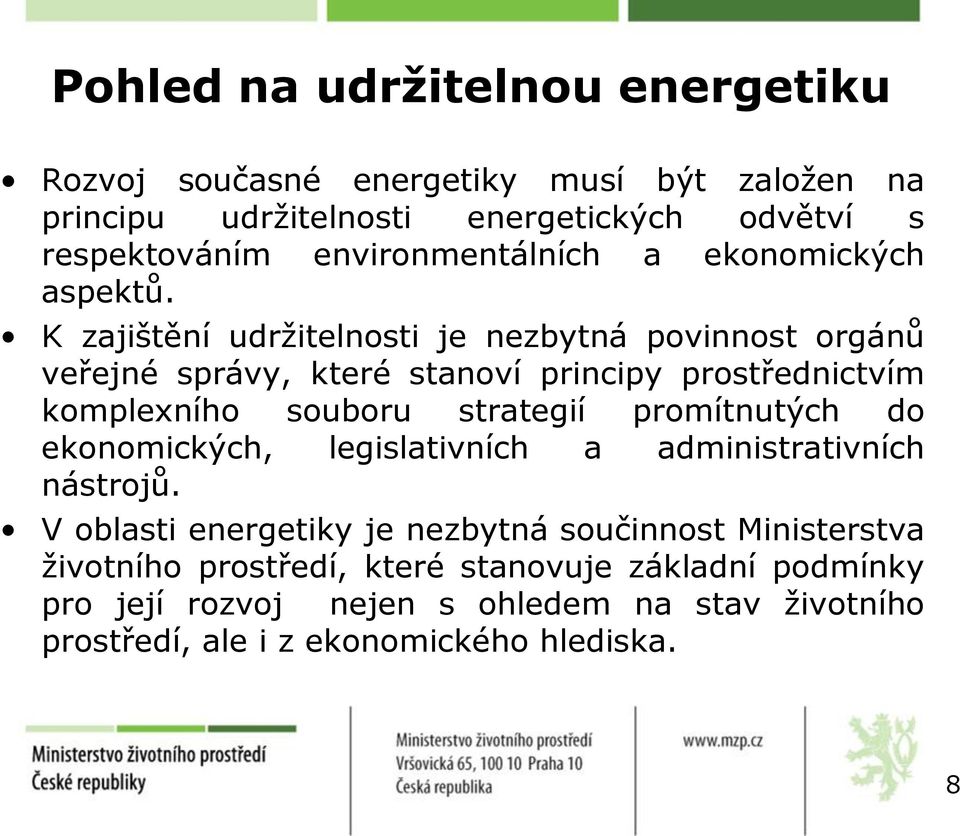 K zajištění udržitelnosti je nezbytná povinnost orgánů veřejné správy, které stanoví principy prostřednictvím komplexního souboru strategií