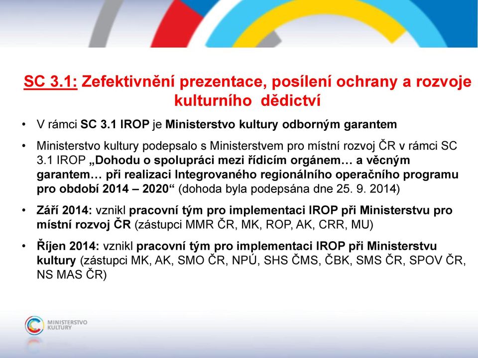 1 IROP Dohodu o spolupráci mezi řídicím orgánem a věcným garantem při realizaci Integrovaného regionálního operačního programu pro období 2014 2020 (dohoda byla podepsána