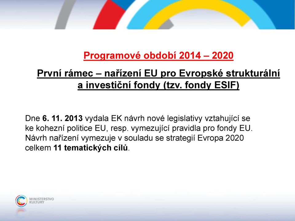 2013 vydala EK návrh nové legislativy vztahující se ke kohezní politice EU, resp.