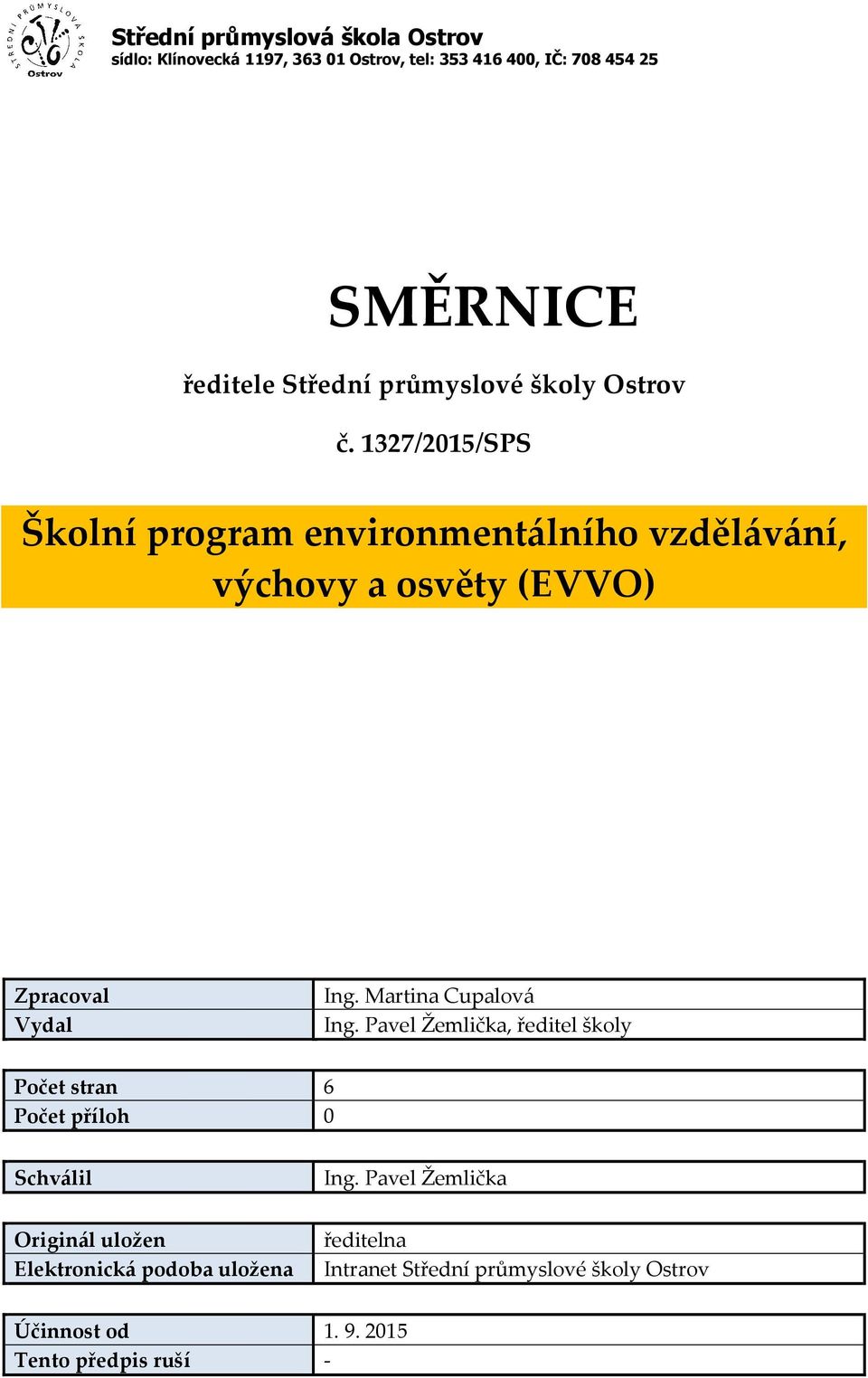 1327/2015/SPS Školní program environmentálního vzdělávání, výchovy a osvěty (EVVO) Zpracoval Vydal Ing. Martina Cupalová Ing.