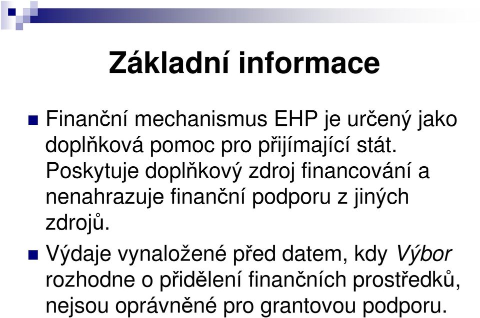 Poskytuje doplňkový zdroj financování a nenahrazuje finanční podporu z