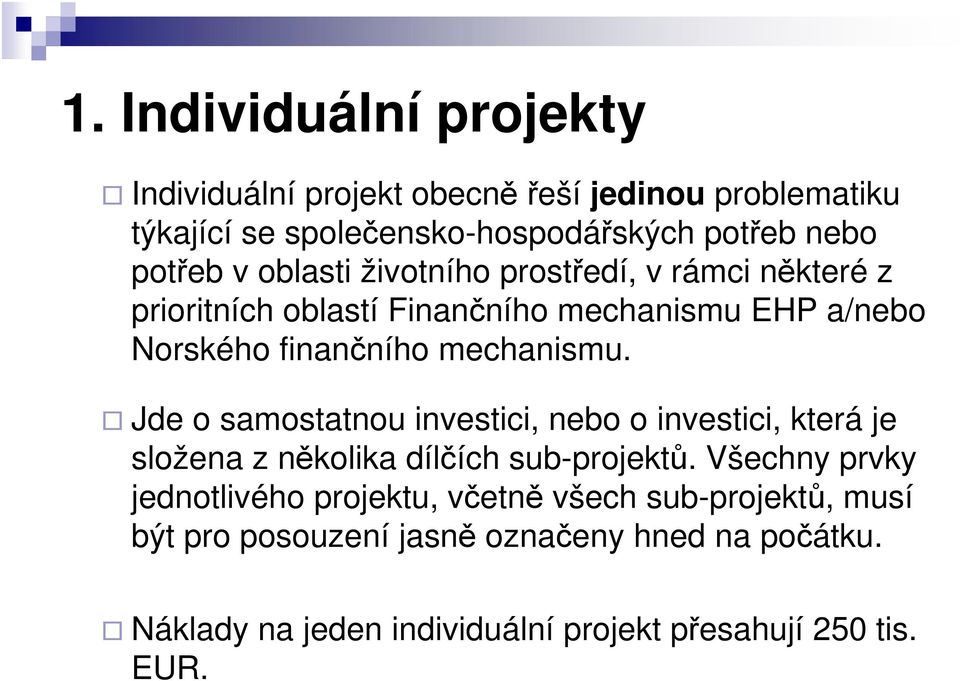 Jde o samostatnou investici, nebo o investici, která je složena z několika dílčích sub-projektů.