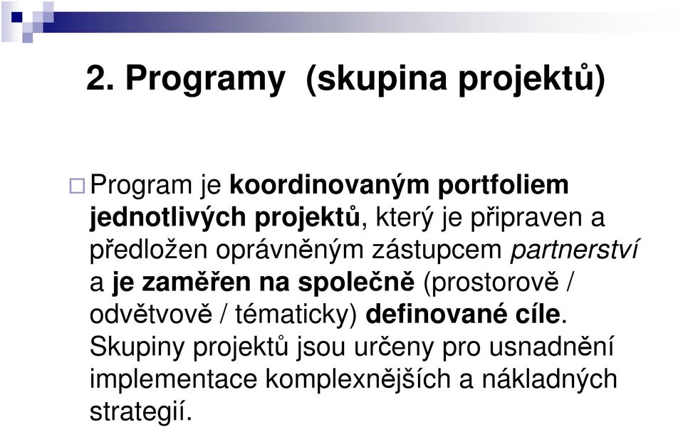 zaměřen na společně (prostorově / odvětvově / tématicky) definované cíle.