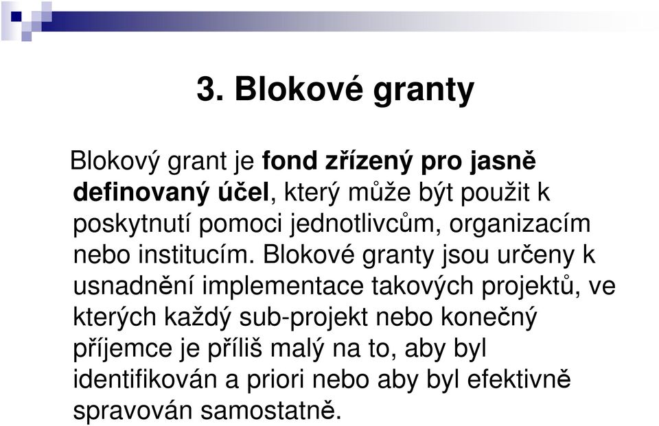 Blokové granty jsou určeny k usnadnění implementace takových projektů, ve kterých každý