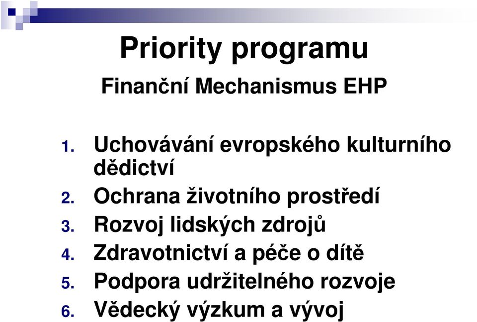 Ochrana životního prostředí 3. Rozvoj lidských zdrojů 4.